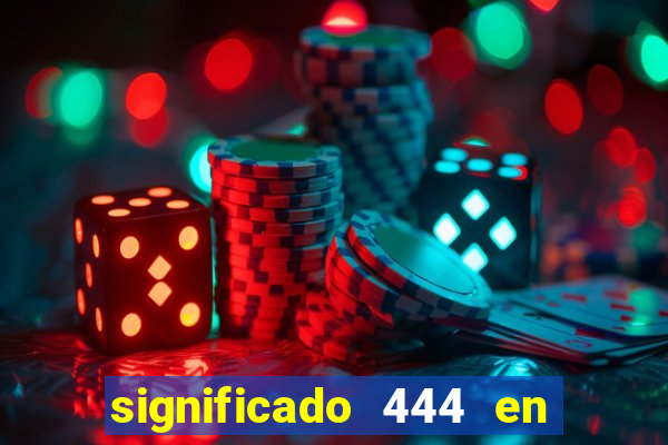 significado 444 en lo espiritual